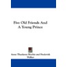 Five Old Friends and a Young Prince door Anne Thackeray Ritchie