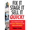 Fix It, Stage It, Sell It -- Quick! door Robert Irwin