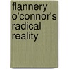 Flannery O'Connor's Radical Reality door Onbekend