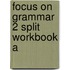 Focus On Grammar 2 Split Workbook A