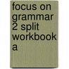Focus On Grammar 2 Split Workbook A by Irene E. Schoenberg