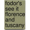 Fodor's See It Florence and Tuscany door Inc. Fodor'S. Travel Publications