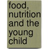 Food, Nutrition and the Young Child door Robert Rockwell