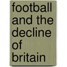 Football And The Decline Of Britain door James Walvin