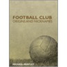 Football Club Origins And Nicknames by Michael Heatley