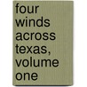 Four Winds Across Texas, Volume One by Tim R. Mason