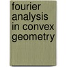 Fourier Analysis In Convex Geometry by Alexander Koldobsky