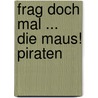 Frag doch mal ... die Maus! Piraten door Hauke Kock