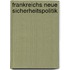 Frankreichs neue Sicherheitspolitik