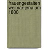 FrauenGestalten Weimar-Jena um 1800 door Onbekend