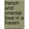 French And Oriental Love In A Harem door Mario Uchard
