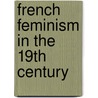 French Feminism In The 19th Century door Claire Goldberg Moses