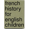 French History For English Children door Sarah Brook