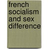 French Socialism And Sex Difference door Susan K. Grogan