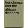 Frenchness and the African Diaspora door Peter J. Bloom