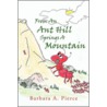 From An Ant Hill Springs A Mountain door Barbara A. Pierce