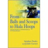 From Balls And Scoops To Hula Hoops by Judith Garrett