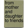 From Mother And Daughter To Friends door Nancy Aniston