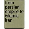 From Persian Empire To Islamic Iran door Parviz S. Towfighi