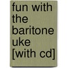Fun With The Baritone Uke [with Cd] door Mel Bay
