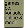 Games - Pc, Konsole, Online & Mobil by Ron Faber