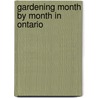 Gardening Month by Month in Ontario door Alison Beck