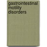 Gastrointestinal Motility Disorders door Henry Parkman