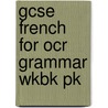 Gcse French For Ocr Grammar Wkbk Pk door Marian Jones