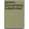 Genero, Psicoanalisis, Subjetividad by Mabel Burin