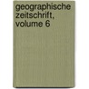 Geographische Zeitschrift, Volume 6 door Onbekend