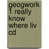 Geogwork 1 Really Know Where Liv Cd