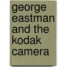 George Eastman and the Kodak Camera by Jennifer Fandell