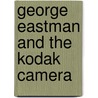 George Eastman and the Kodak Camera door Jennifer Fandell