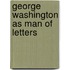 George Washington As Man Of Letters
