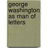 George Washington As Man Of Letters by James Hosmer Penniman