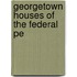Georgetown Houses Of The Federal Pe