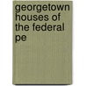 Georgetown Houses Of The Federal Pe door Stephen P. Dorsey