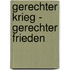 Gerechter Krieg - gerechter Frieden