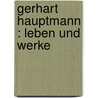 Gerhart Hauptmann : Leben Und Werke door Paul Schlenther
