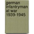 German Infantryman At War 1939-1945