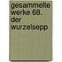 Gesammelte Werke 68. Der Wurzelsepp