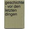 Geschichte - Vor den letzten Dingen by Siegfried Kracauer