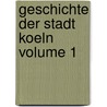 Geschichte Der Stadt Koeln Volume 1 door Leonhard Ennen