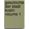 Geschichte Der Stadt Koeln Volume 1 by Leonhard Ennen