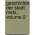 Geschichte Der Stadt Metz, Volume 2