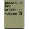 Gesundheit Und Erziehung, Volume 13 by Deutscher Verein Schulgesundheitspflege