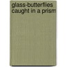 Glass-Butterflies Caught in a Prism by Fatima Ijaz