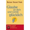 Glaube an dich und werde glücklich door Norman Vincent Pearle