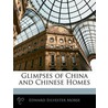Glimpses Of China And Chinese Homes door Edward Sylvester Morse