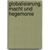 Globalisierung, Macht und Hegemonie door Onbekend